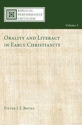 Orality and Literacy in Early Christianity by Pieter J. J. Botha