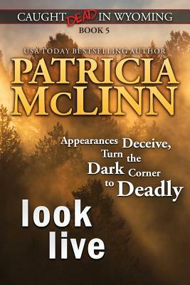 Look Live (Caught Dead in Wyoming, Book 5) by Patricia McLinn