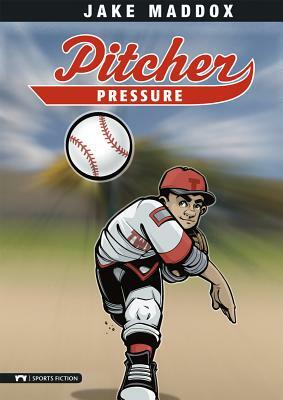 Pitcher Pressure by Jake Maddox