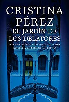 El jardín de los delatores: El poder político dispuesto a todo para detener a un enemigo sin rostro by Cristina Pérez