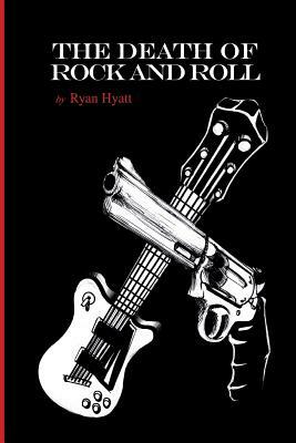 The Death of Rock and Roll by Ryan Hyatt