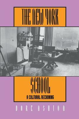 The New York School: A Cultural Reckoning by Dore Ashton