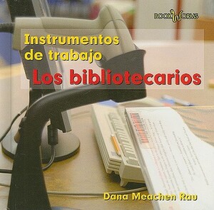 Los Bibliotecarios by Dana Meachen Rau