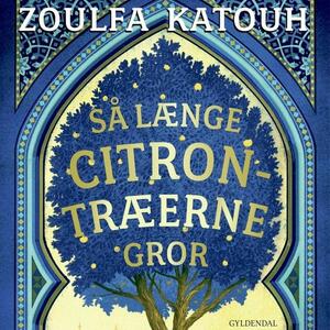 Så længe citrontræerne gror by Birgitte Bager, Zoulfa Katouh