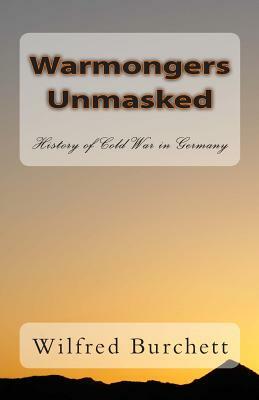 Warmongers Unmasked: History of Cold War in Germany by Wilfred Burchett