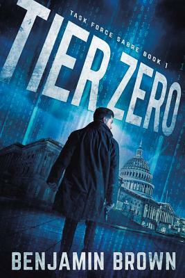 Tier Zero: Task Force Sabre Book 1 by Benjamin Brown