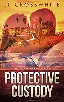 Protective Custody by Jennifer Crosswhite, J.L. Crosswhite, Jennifer Vander Klipp