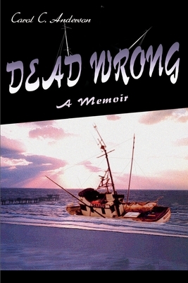 Dead Wrong: A Memoir by Carol Anderson