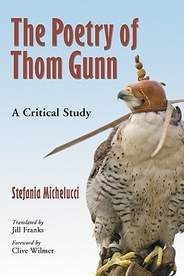 The Poetry of Thom Gunn: A Critical Study by Stefania Michelucci