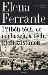 Příběh těch, co odcházejí, a těch, kteří zůstanou by Elena Ferrante