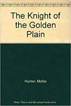 The Knight of the Golden Plain by Mollie Hunter