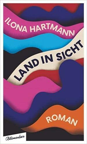 Land in Sicht: Roman by Ilona Hartmann