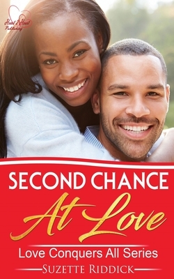 Second Chance At Love: Love Conquers All Series - Book 4 by Suzette Riddick