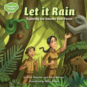 Let It Rain: Exploring the Amazon Rain Forest by Alice Boynton, Wiley Blevins