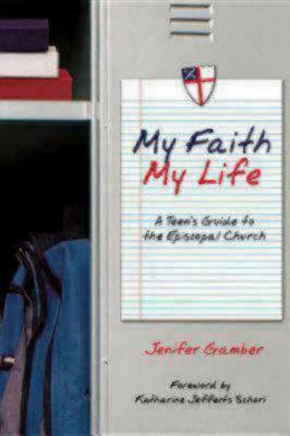 My Faith, My Life: A Teen's Guide to the Episcopal Church by Jenifer Gamber