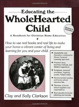 Educating the Wholehearted Child by Sally Clarkson, Clay Clarkson