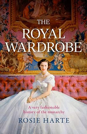 The Royal Wardrobe by Rosie Harte