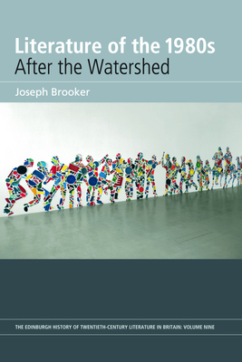 Literature of the 1980s: After the Watershed: Volume 9 by Joseph Brooker