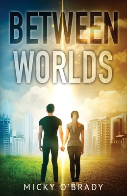 Between Worlds by Micky O'Brady