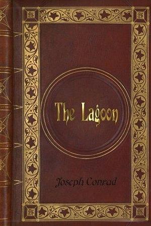 Joseph Conrad - The Lagoon by Joseph Conrad, Joseph Conrad