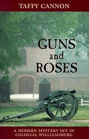 Guns and Roses: A Modern Mystery Set in Colonial Willamsburg by Taffy Cannon
