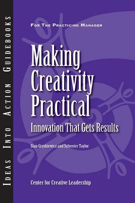 Making Creativity Practical: Innovation That Gets Results by Stanley S. Gryskiewicz, Sylvester Taylor