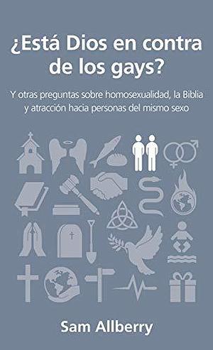 ¿Está Dios en contra de los gays?: Y otras preguntas sobre homosexualidad, la Biblia y atracción hacia personas del mismo sexo by Sam Allberry, Sam Allberry