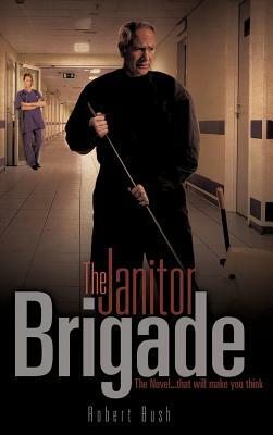 The Janitor Brigade by Robert Bush