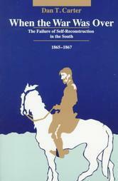 When The War Was Over: The Failure Of Self Reconstruction In The South, 1865 1867 by Dan T. Carter