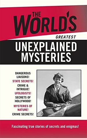 The World's Greatest Unexplained Mysteries by Allan Hall, Gerry Brown, Nigel Cawthorne