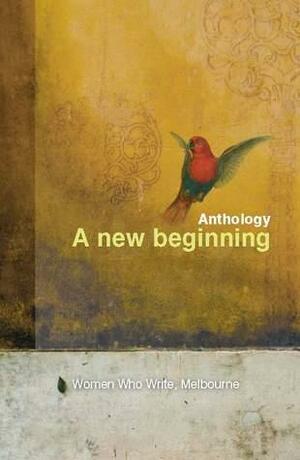 A New Beginning Anthology by Patricia Chiuariu, Leanda Michelle, Nicole Ives, Saradha Koirala, Chloe Trindall, E.L. Middlebrook, Silvia Brown, Anita Trevi, Tina Altman, Melba Ouliaris, Angelina Mirabito, Alby Blazo, Alex de Fircks, Mackenzie Oliphant, Marcia Jacobs, Sarah K. Gill, Lee-Ann Hawe, Gayelene Carvis, Nichola Scurry, Cami Potgieter