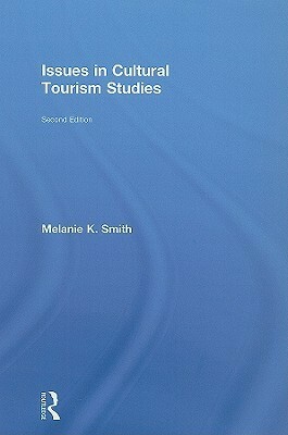 Issues in Cultural Tourism Studies by Melanie Smith, Smith Melanie