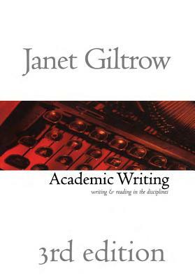 Academic Writing - Third Edition: Writing and Reading Across the Disciplines by Janet Giltrow