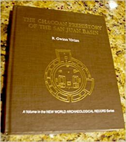The Chacoan Prehistory of the San Juan Basin by R. Gwinn Vivian