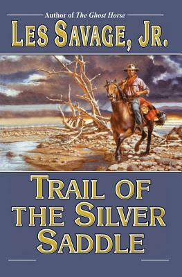 Trail of the Silver Saddle by Les Savage