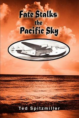 Fate Stalks the Pacific Sky by Ted Spitzmiller