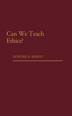 Can We Teach Ethics? by Howard Radest