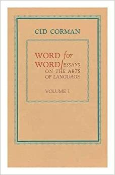 Word for Word: Essays on the Arts of Language by Cid Corman