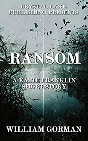 Ransom: A Katie Franklin Short Story by William Gorman