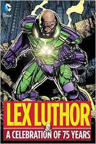Lex Luthor: A Celebration of 75 Years by John Byrne, Geoff Johns, Jerry Siegel