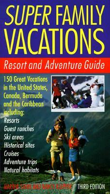 Super Family Vacations, 3rd Edition: Resort and Adventure Guide by Martha Shirk