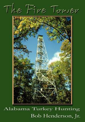 The Fire Tower: Alabama Turkey Hunting by Bob Henderson