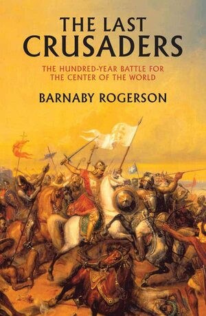 Last Crusaders, The by Barnaby Rogerson