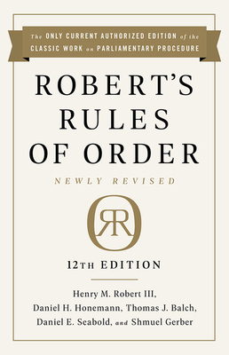 Robert's Rules of Order Newly Revised, 12th Edition by Thomas J. Balch, Henry M. Robert, Daniel H. Honemann