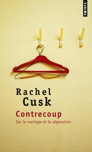 Contrecoup: Sur le mariage et la séparation by Rachel Cusk