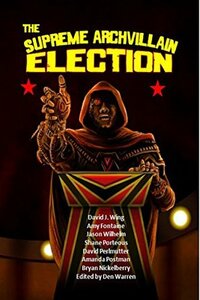 The Supreme Archvillain Election by Amanda Postman, Amy Fontaine, Shane Porteous, David Perlmutter, David Wing, Jason Wilhelm, Den Warren, Bryan Nickelberry