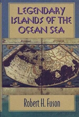 Legendary Islands of the Ocean Sea by Robert H. Fuson