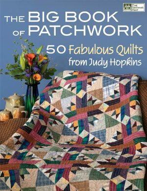 The Big Book of Patchwork: 50 Fabulous Quilts from Judy Hopkins by Judy Hopkins