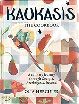 Kaukasis The Cookbook: The culinary journey through Georgia, Azerbaijan & beyond by Olia Hercules