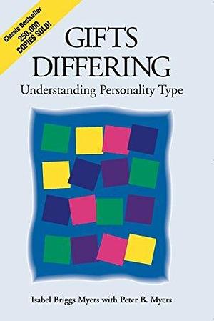 Gifts Differing: Understanding Personality Type - The original book behind the Myers-Briggs Type Indicator (MBTI) test by Peter B. Myers, Isabel Briggs Myers, Isabel Briggs Myers